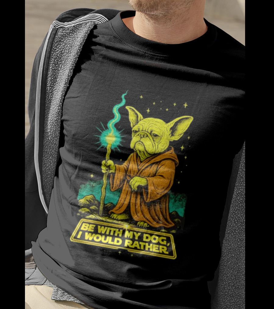 Be With My Dog I Would Rather Yoda Bulldog Star War T-Shirt
