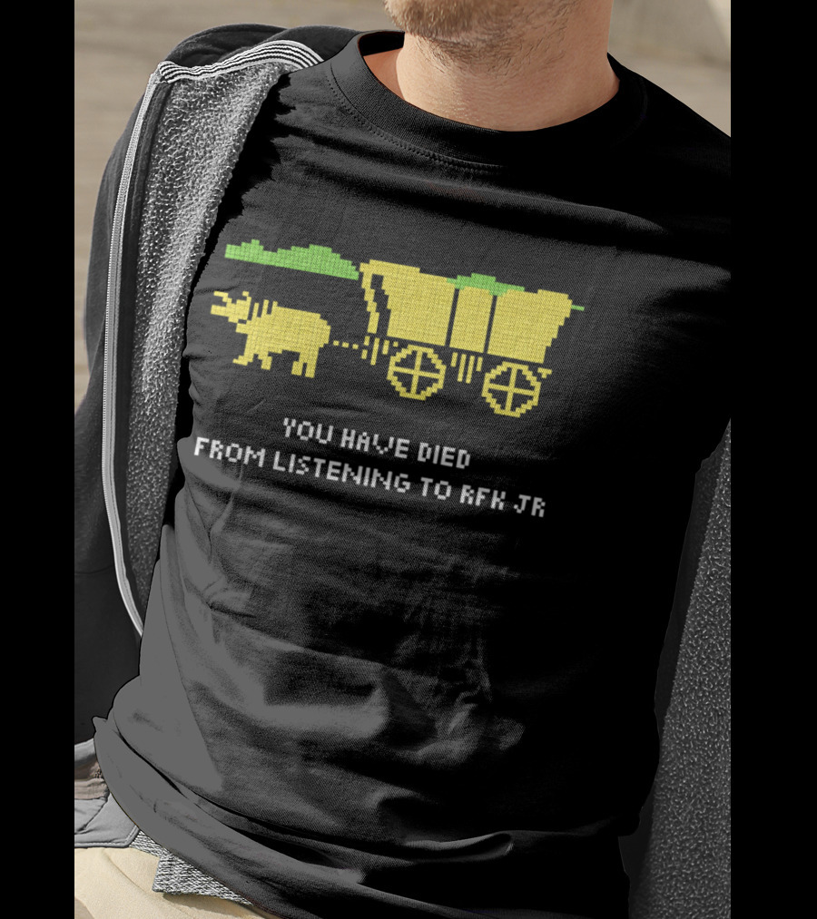 You Have Died From Listening To RFK Jr 8bit Game Ox Cart T-Shirt
