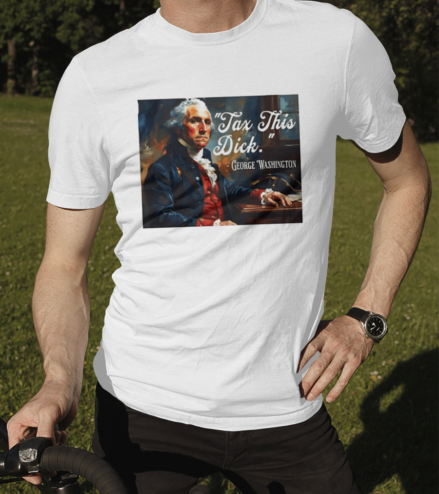 Tax This Dick George Washington T-Shirt