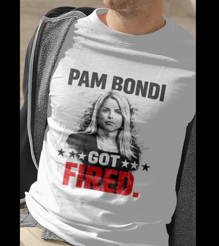 Pam Bondi Got Fired Star T-Shirt