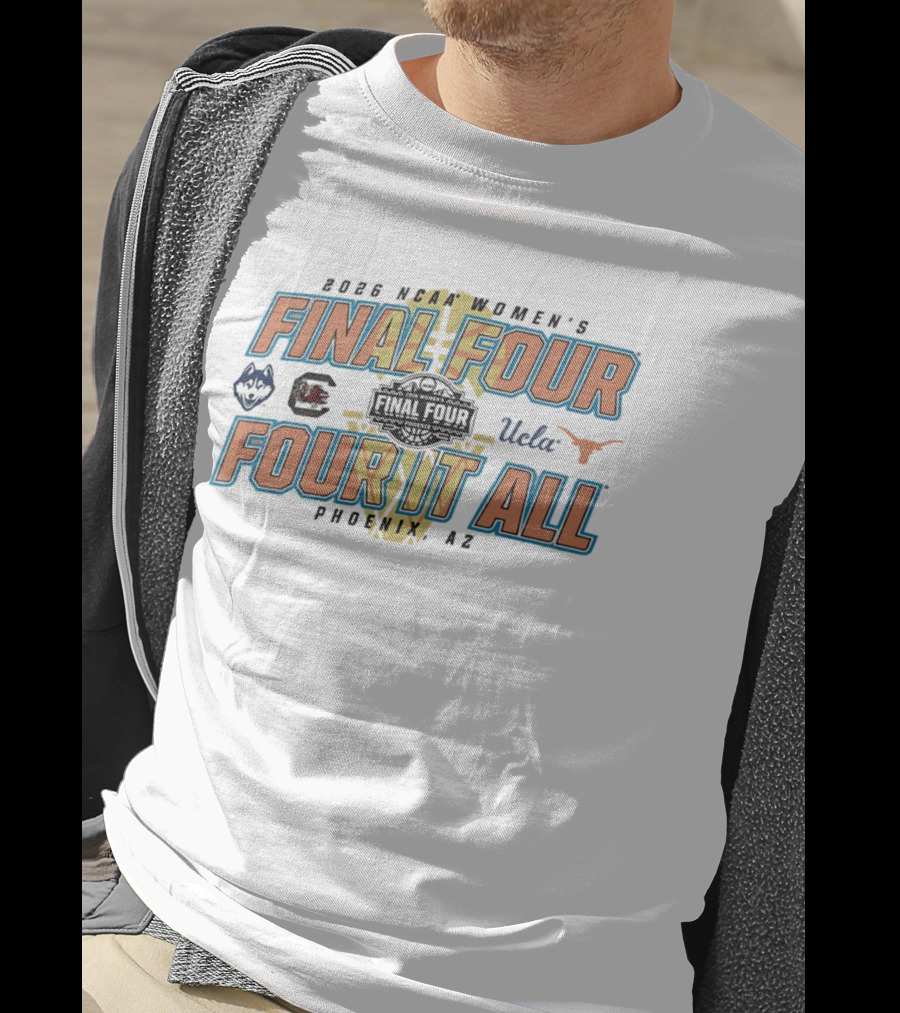 2026 NCAA Women's Final Four UConn South Carolina UCLA Texas Phoenix AZ Four It All T-Shirt