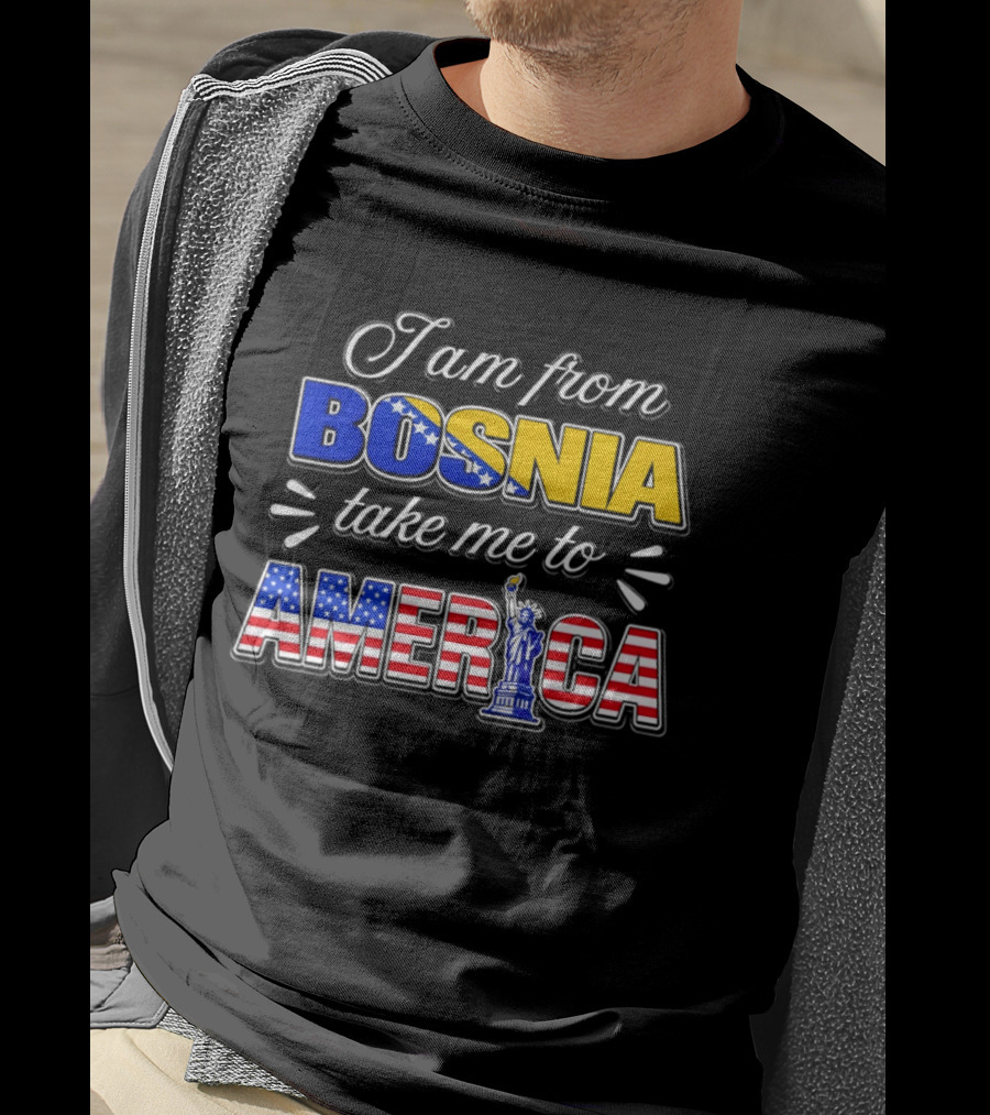 I Am From Bosnia Take Me To America Statue Of Liberty Stars And Stripes World Cup 2026 T-Shirt