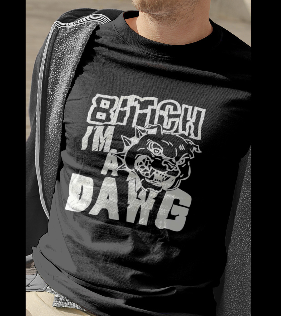 Bitch I'm A Dawg Fierce Bulldog Face T-Shirt