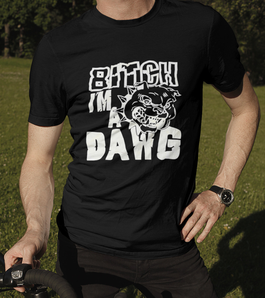 Bitch I'm A Dawg Fierce Bulldog Face T-Shirt