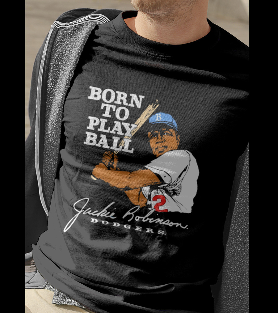 Born To Play Ball Jackie Robinson Dodgers T-Shirt