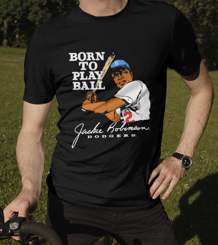 Born To Play Ball Jackie Robinson Dodgers T-Shirt