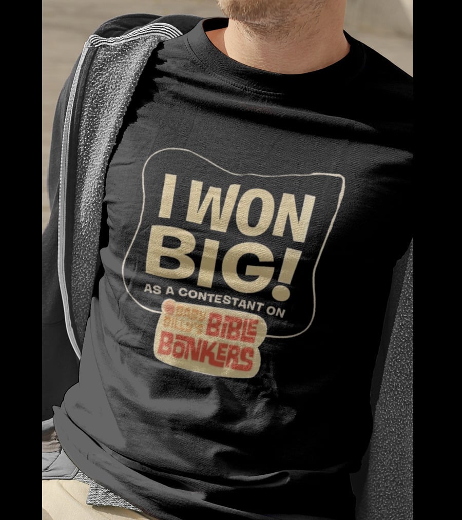 I Won Big Baby Billy's Bible Bonkers Contestant T-Shirt