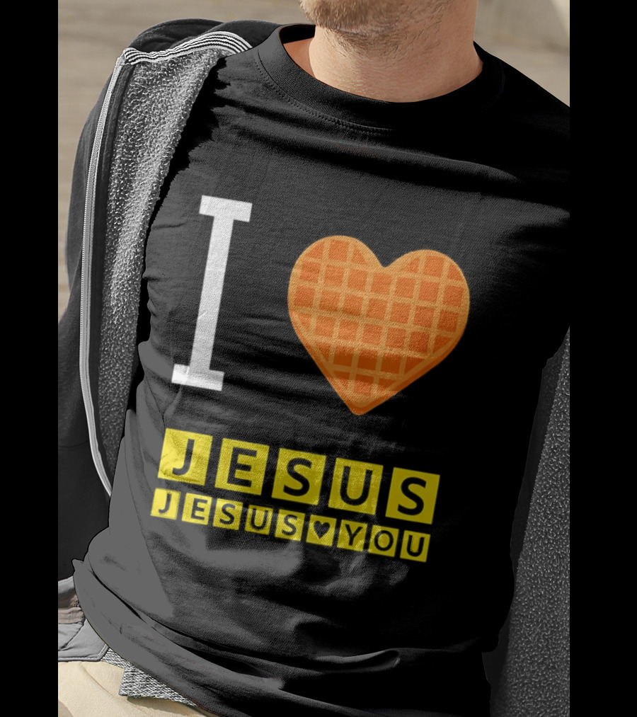 I Love Jesus Waffle House Jesus Loves You T-Shirt
