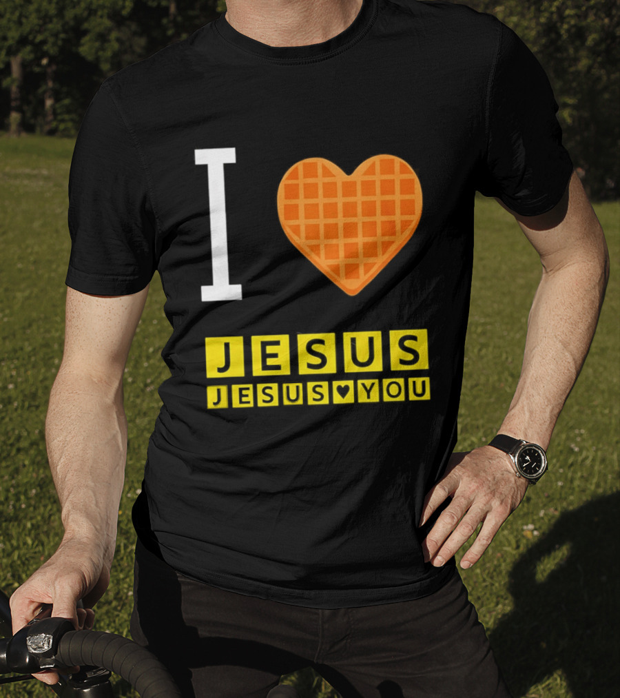 I Love Jesus Waffle House Jesus Loves You T-Shirt