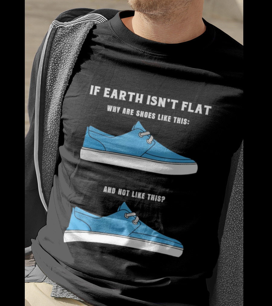 If Earth Isn't Flat Why Are Shoes Like This Blue Sneakers T-Shirt