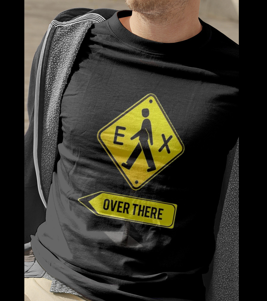 Pedestrian Caution Sign EX Over There T-Shirt