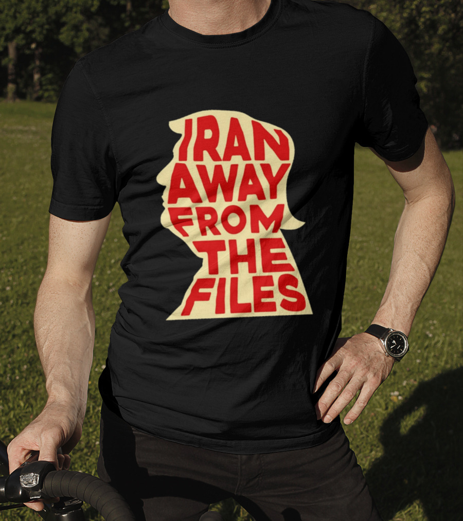 Iran Away From The Files Trump T-Shirt