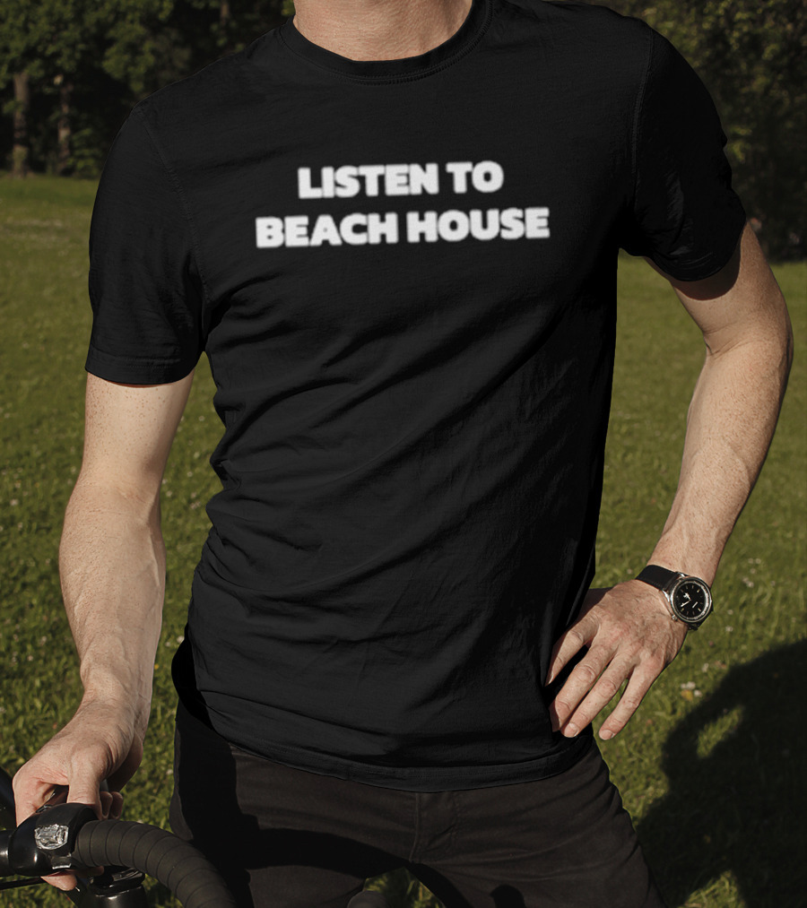 Listen To Beach House T-Shirt