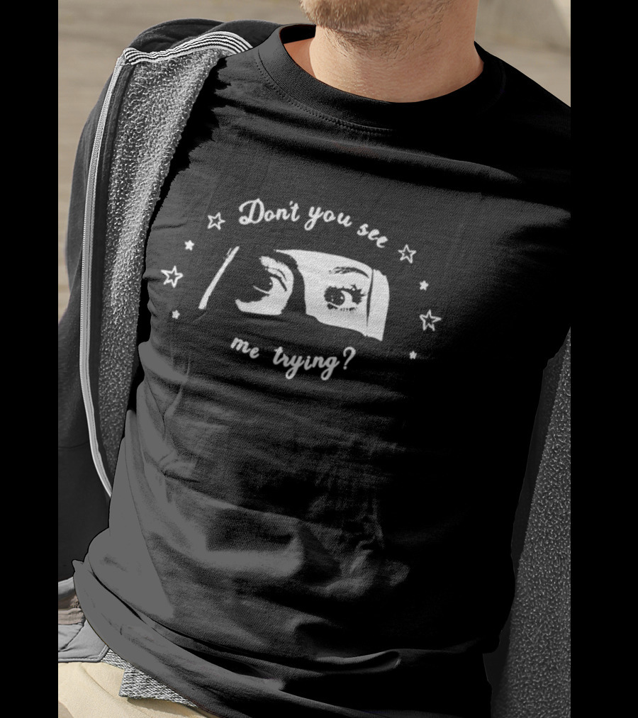 Don't You See Me Trying Eye T-Shirt