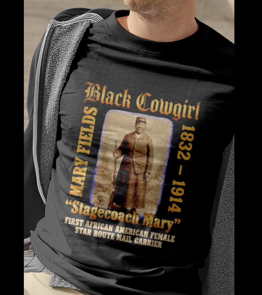 Black Cowgirl Mary Fields Stagecoach Mary 1832 1914 First African American Female Star Route Mail Carrier T-Shirt