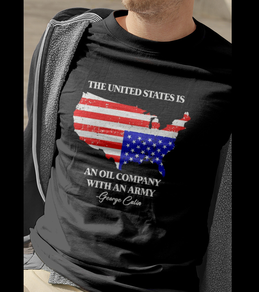 The United States Is An Oil Company With An Army Map George Carlin T-Shirt