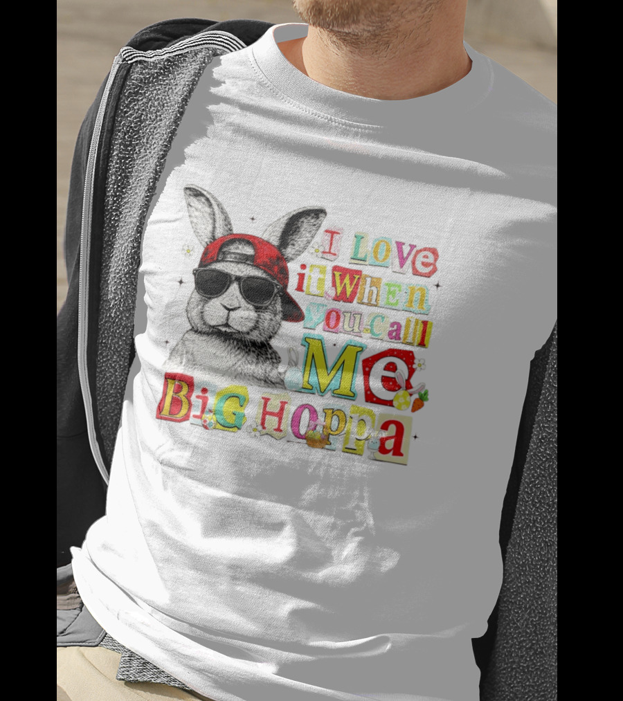 I Love It When You Call Me Big Hoppa Bunny Easter Day T-Shirt
