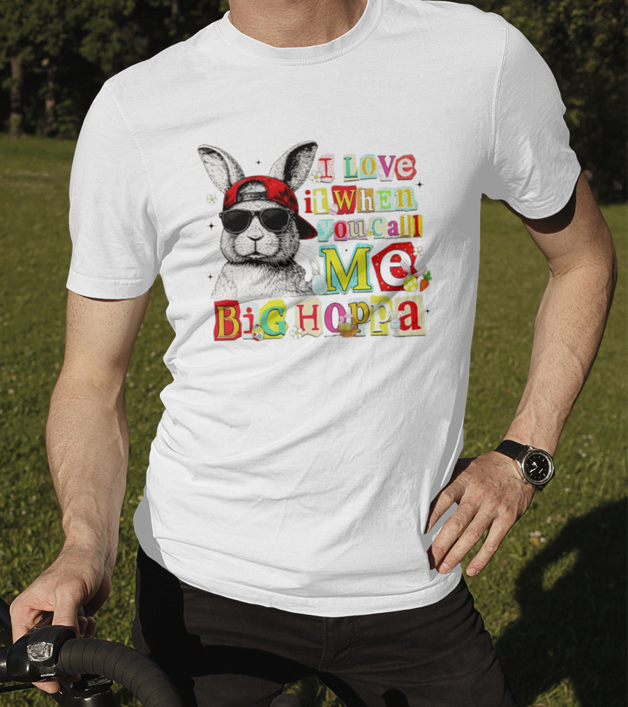 I Love It When You Call Me Big Hoppa Bunny Easter Day T-Shirt
