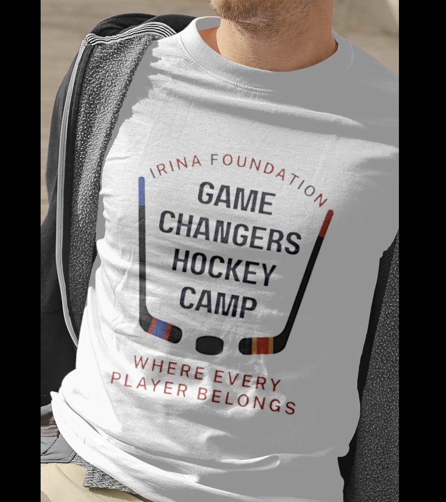 Irina Foundation Game Changers Hockey Camp Where Every Player Belongs T-Shirt