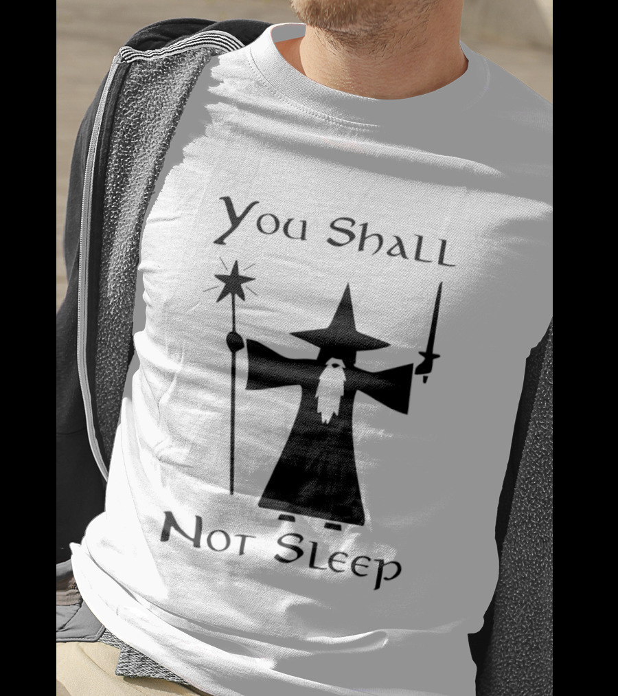 You Shall Not Sleep Wizard With Staff And Sword T-Shirt
