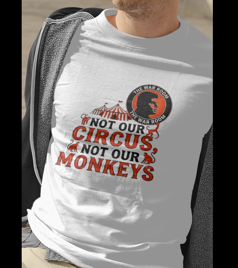 The War Room Not Our Circus Not Our Monkeys Circus Tent Monkeys T-Shirt