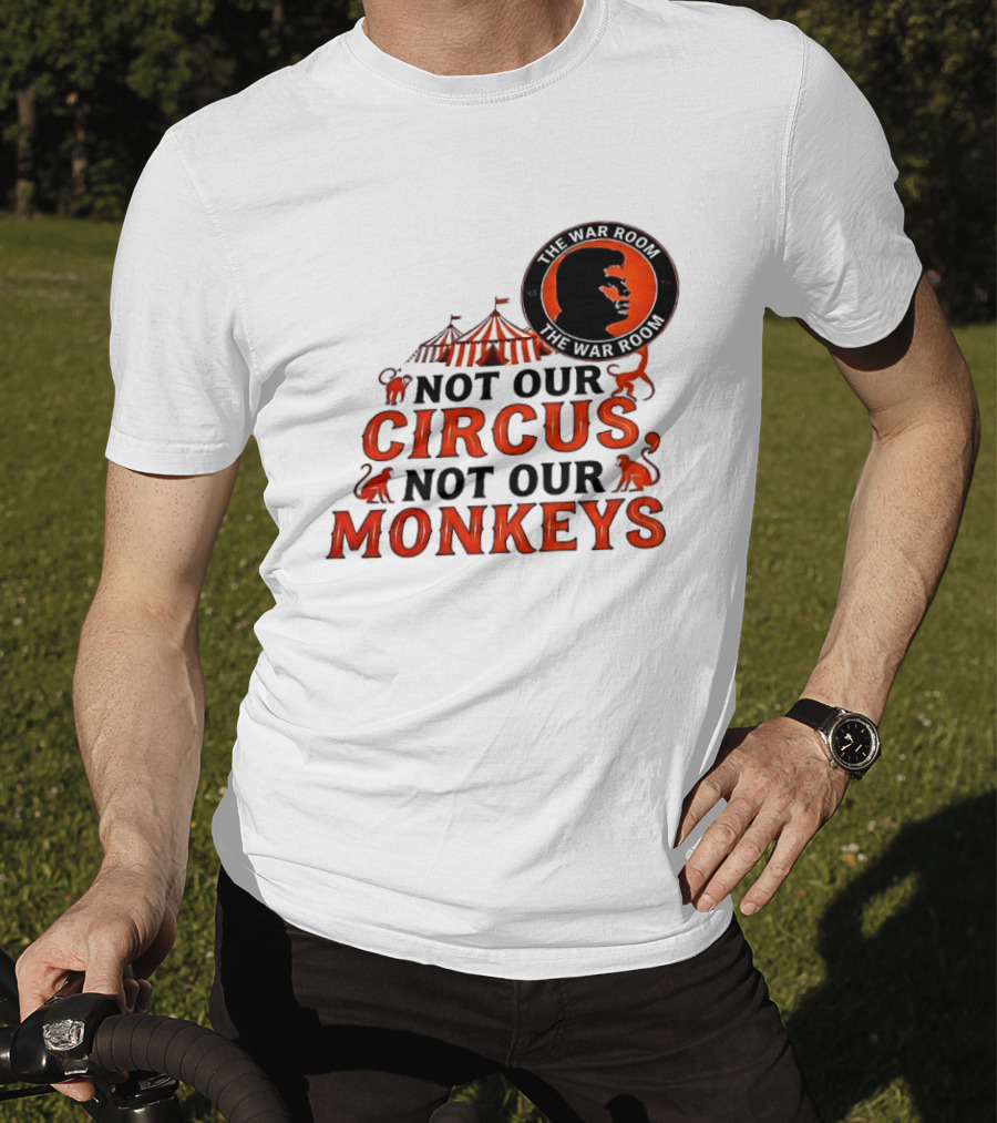 The War Room Not Our Circus Not Our Monkeys Circus Tent Monkeys T-Shirt