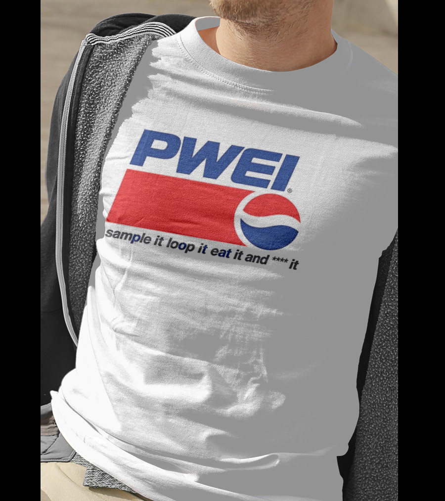 PWEI Sample It Loop It Eat It And F**k It Pepsi T-Shirt