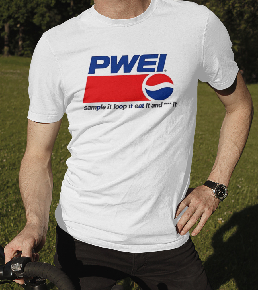PWEI Sample It Loop It Eat It And F**k It Pepsi T-Shirt