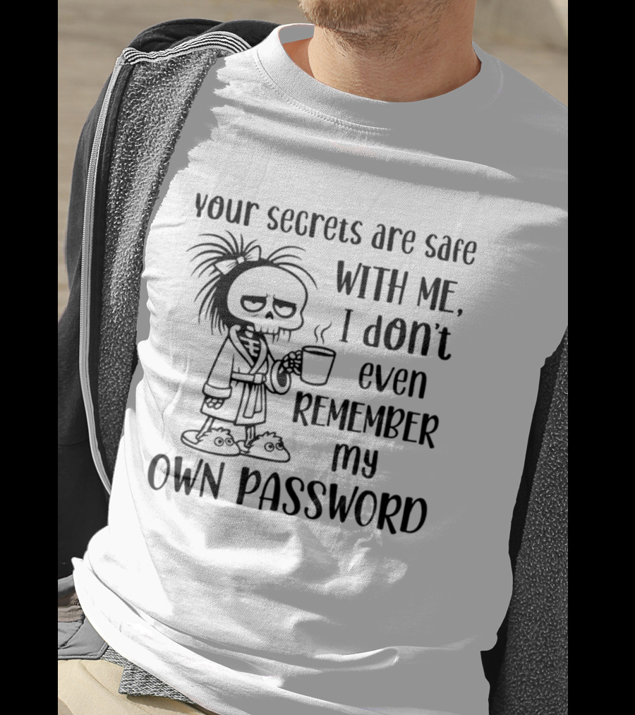 Your Secrets Are Safe With Me I Don't Even Remember My Own Password Skeleton Coffee Pajamas T-Shirt