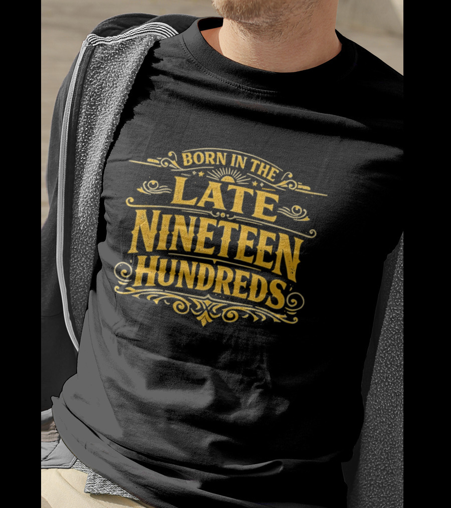 Born In The Late Nineteen Hundreds T-Shirt