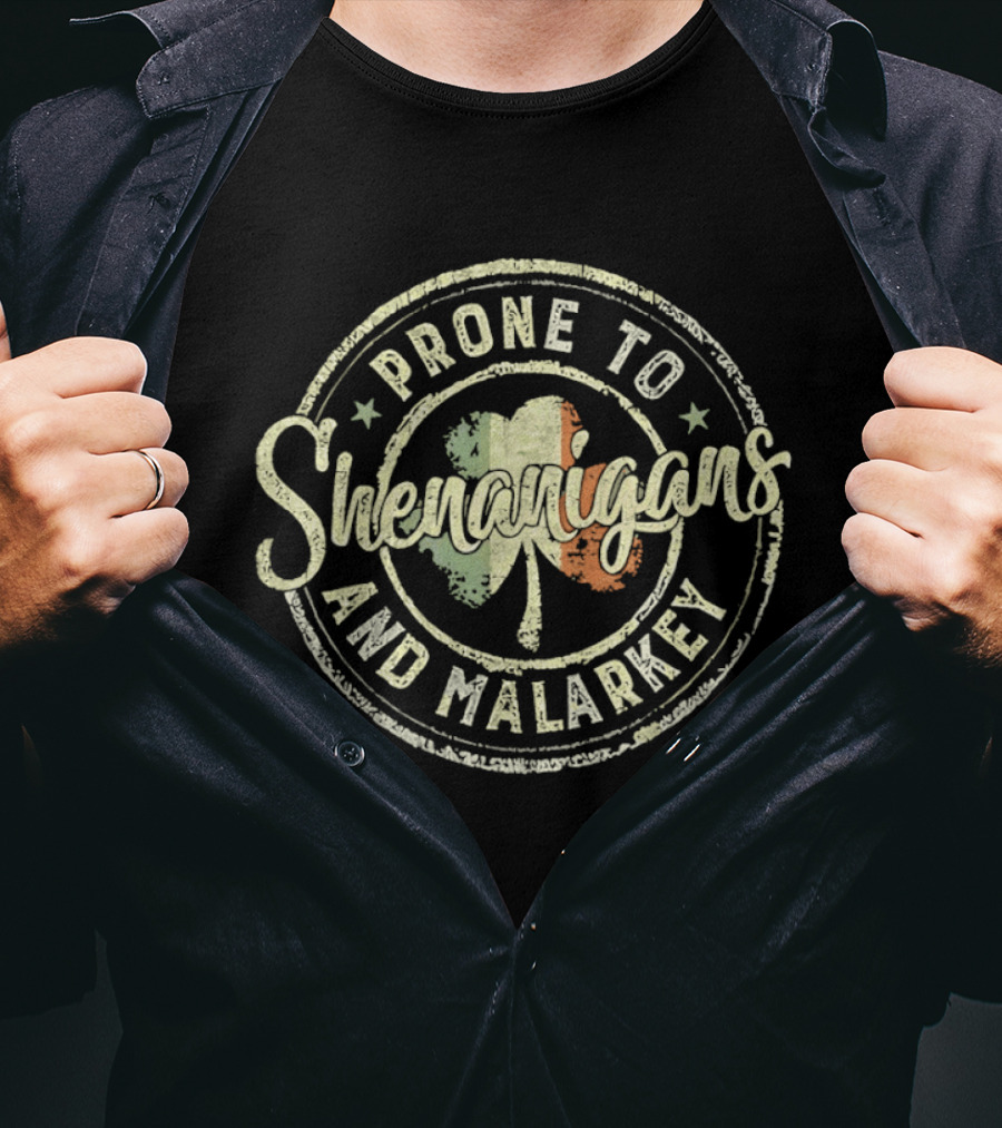 Prone To Shenanigans And Malarkey Shamrock Irish Flag St Patricks Day T-Shirt