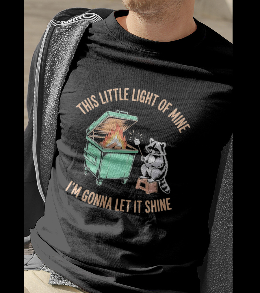 This Little Light Of Mine Raccoon Dumpster Fire I'm Gonna Let It Shine T-Shirt