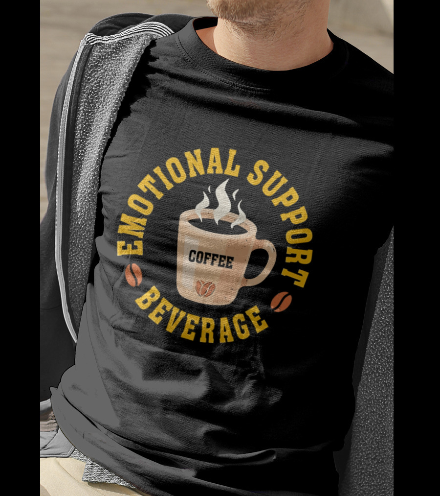 Emotional Support Beverage Coffee Cup With Coffee Beans T-Shirt