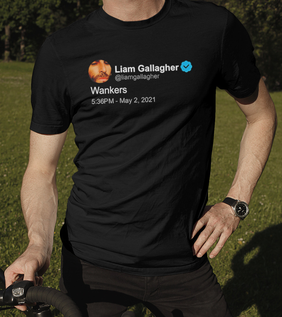 Liam Gallagher Tweet Wankers May 2 2021 T-Shirt