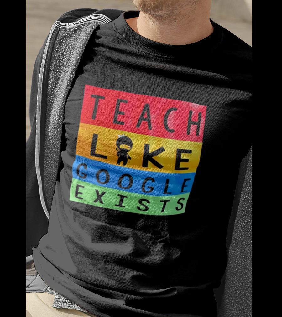 Teach Like Google Exists Ninja Character Classroom Motivation T-Shirt