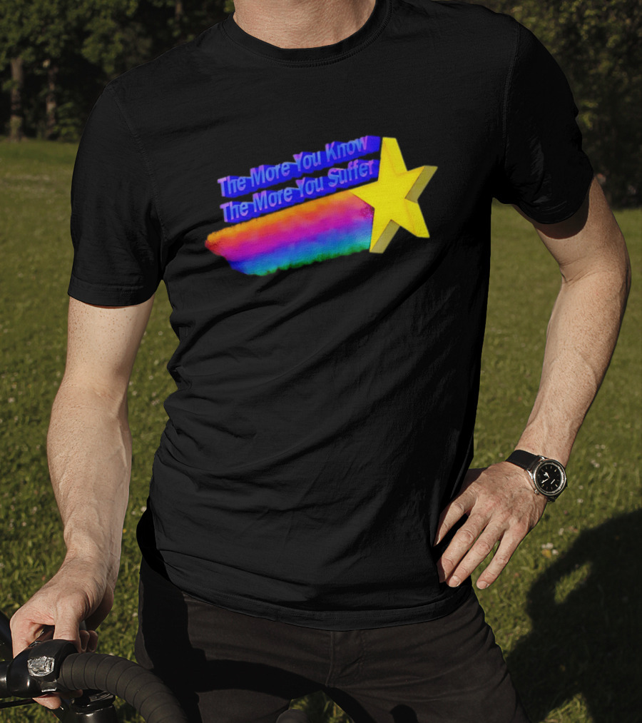 The More You Know The More You Suffer Star Rainbow T-Shirt