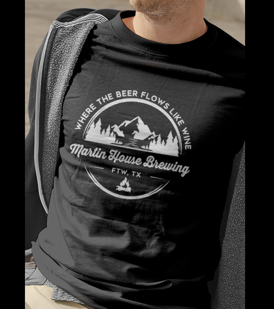 Where The Beer Flows Like Wine Martin House Brewing FTW TX T-Shirt