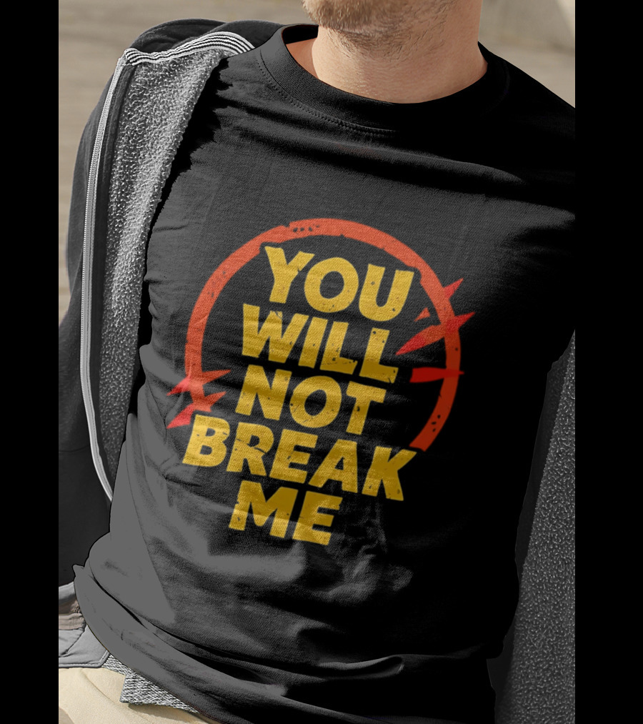 You Will Not Break Me Dungeon Crawler Carl Empowering Message T-Shirt
