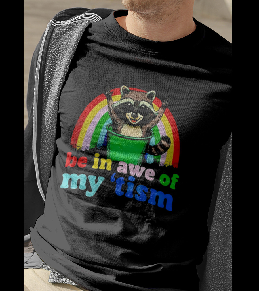 Raccoon In Trash With Rainbow Be In Awe Of My 'Tism T-Shirt