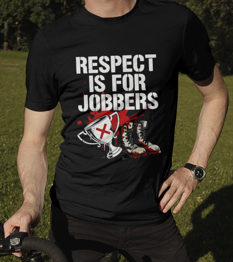 Respect Is For Jobbers Trophy Boots Blood Splatter T-Shirt