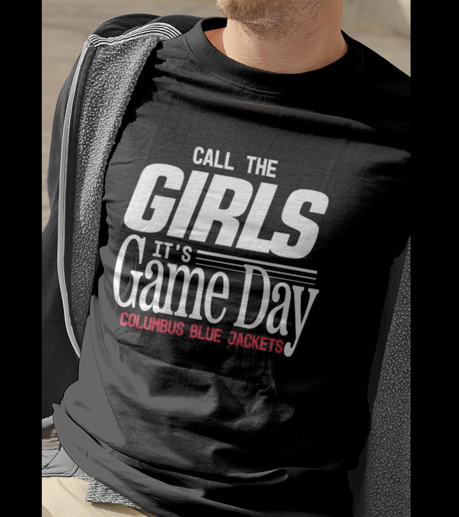 Call The Girls It's Game Day Columbus Blue Jackets T-Shirt