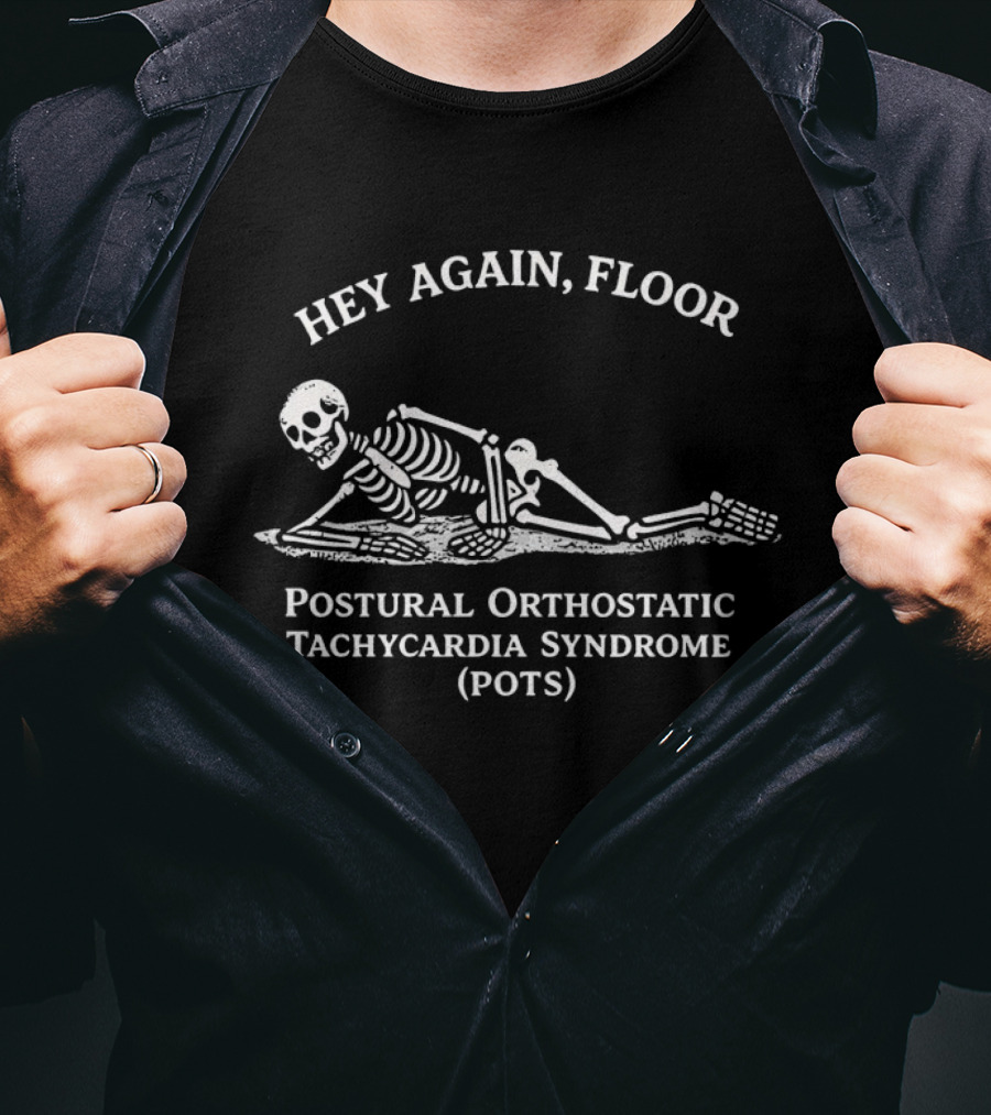 Hey Again Floor Skeleton Postural Orthostatic Tachycardia Syndrome POTS T-Shirt