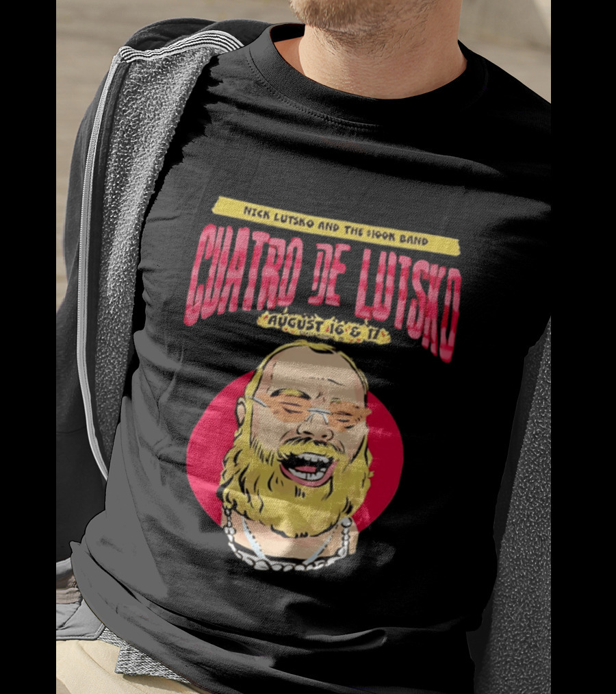 Nick Lutsko And The 100k Band Cuatro De Lutsko August 16 & 17 T-Shirt