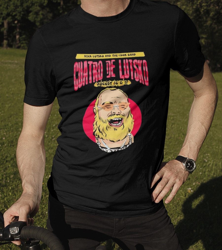 Nick Lutsko And The 100k Band Cuatro De Lutsko August 16 & 17 T-Shirt