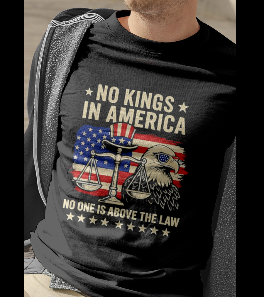No Kings In America Scales Of Justice Eagle Stars And Stripes No One Is Above The Law T-Shirt