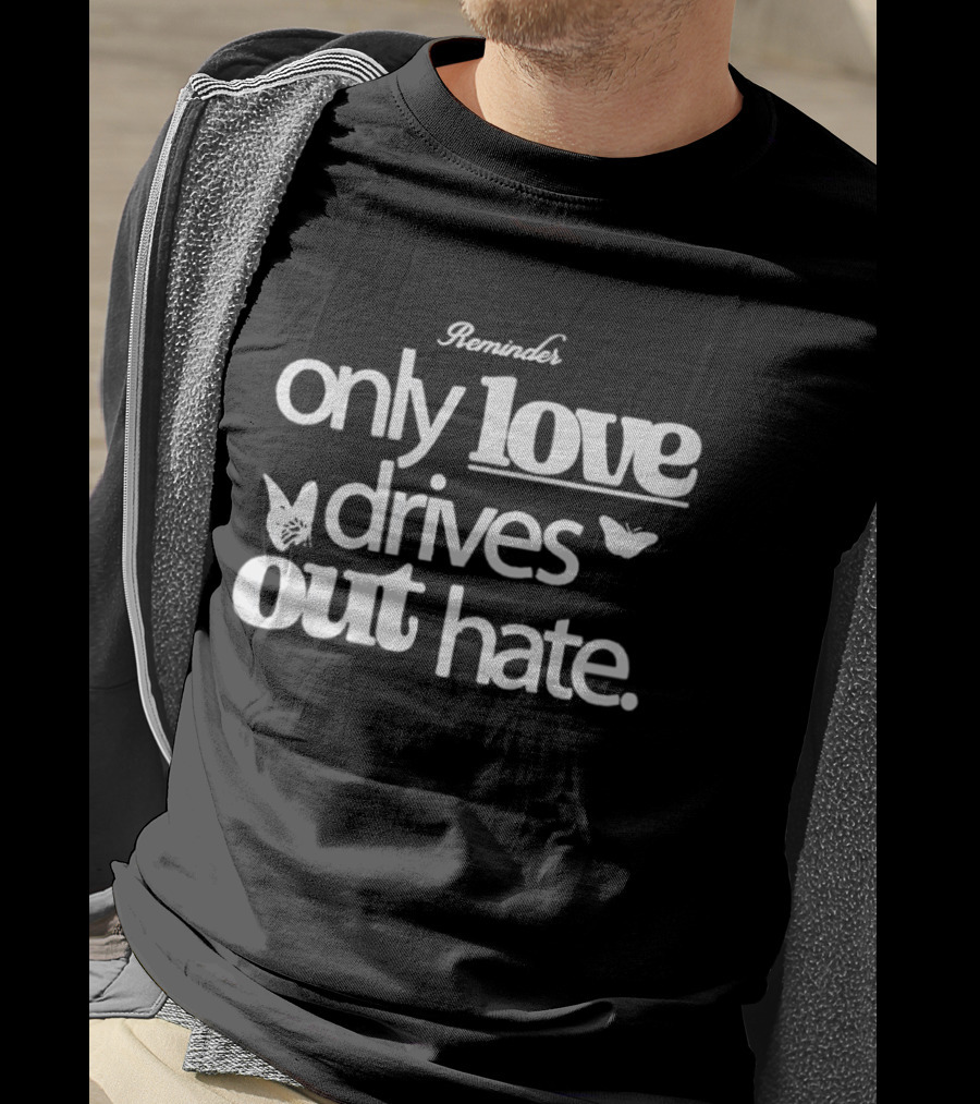 Remind Me Only Love Drives Out Hate Butterflies T-Shirt