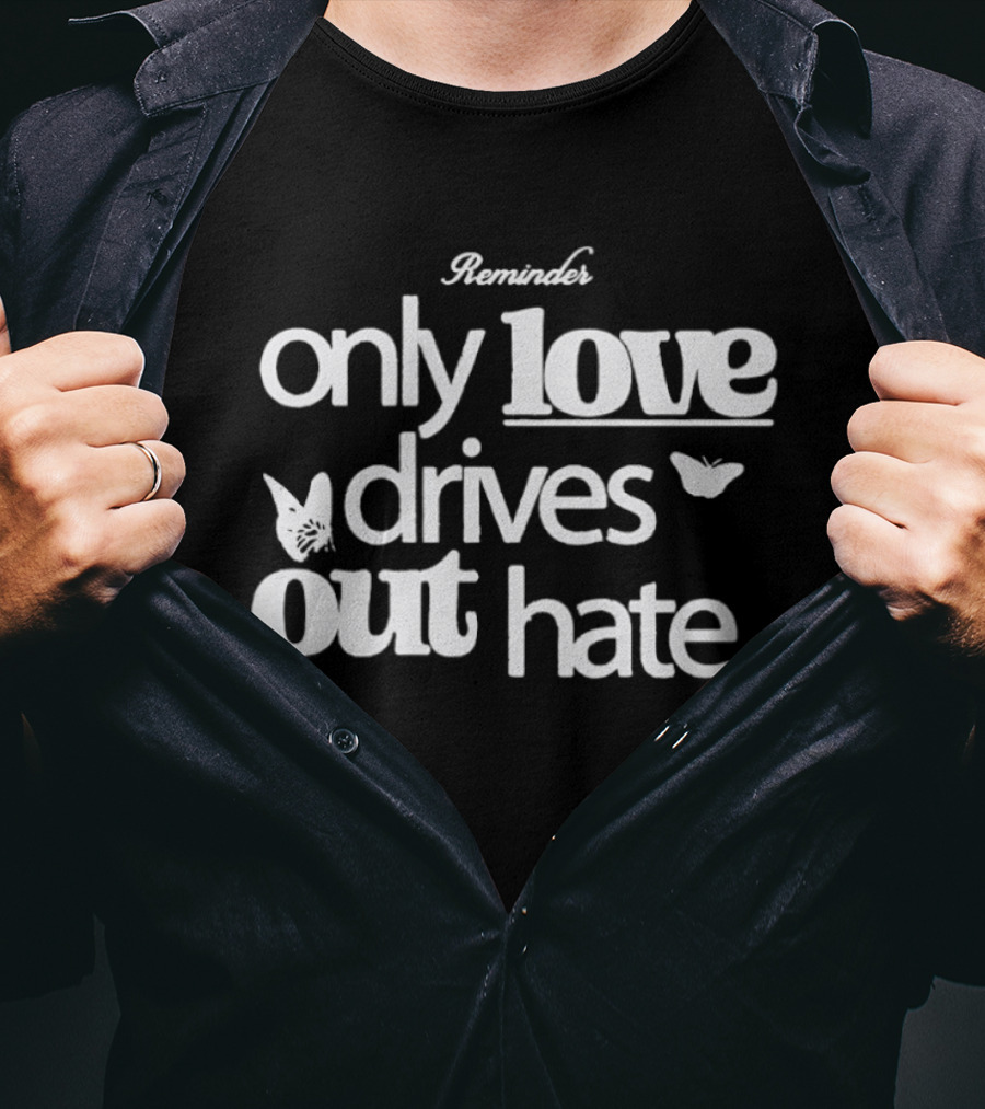Remind Me Only Love Drives Out Hate Butterflies T-Shirt