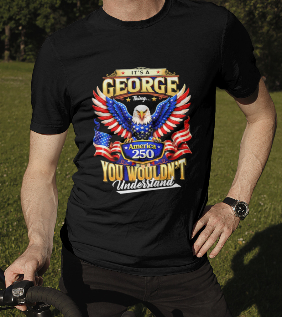 George America 250th Anniversary Bald Eagle You Wouldn't Understand T-Shirt