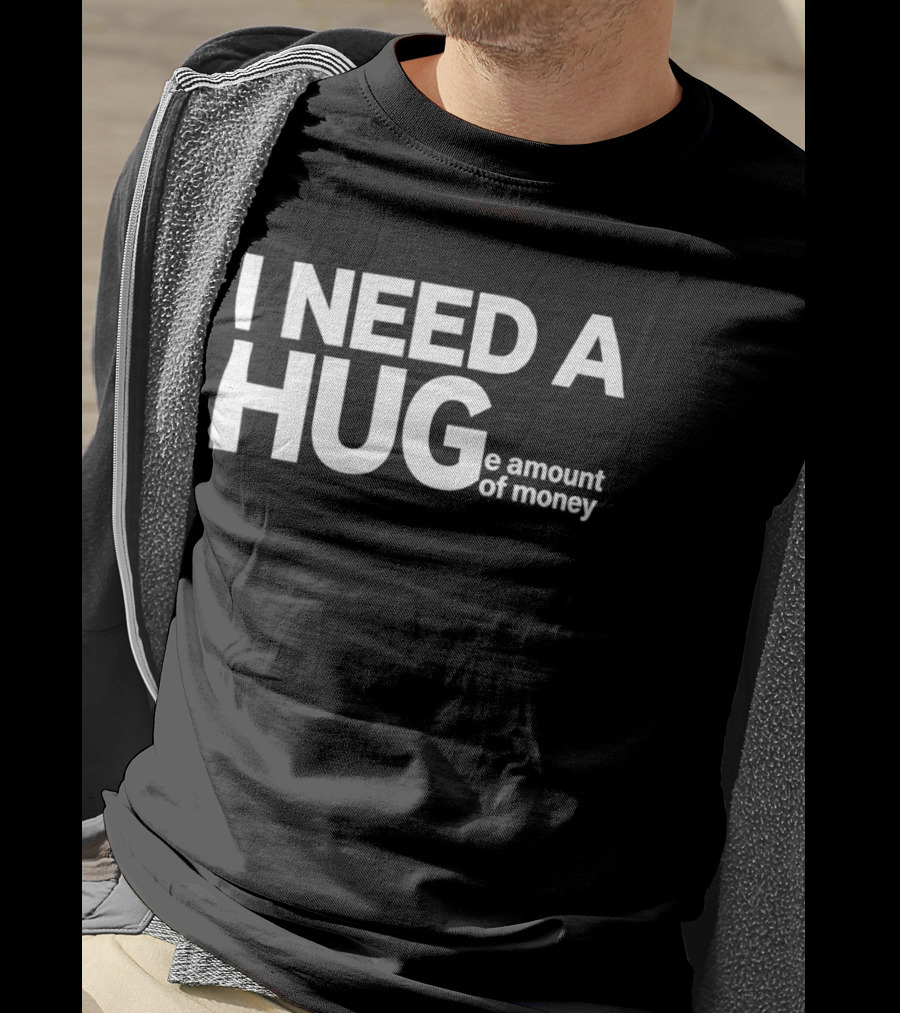I Need A Huge Amount Of Money Playful T-Shirt