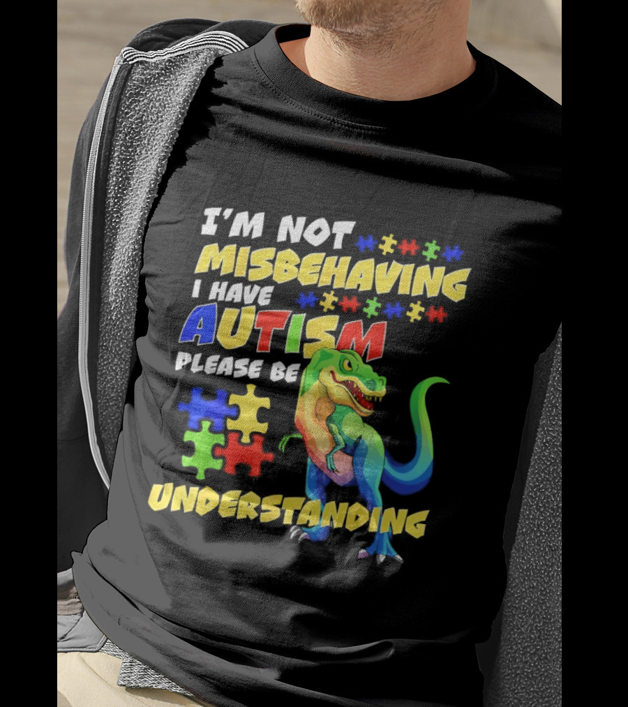 I'm Not Misbehaving I Have Autism Please Be Understanding Rex Puzzle Pieces T-Shirt